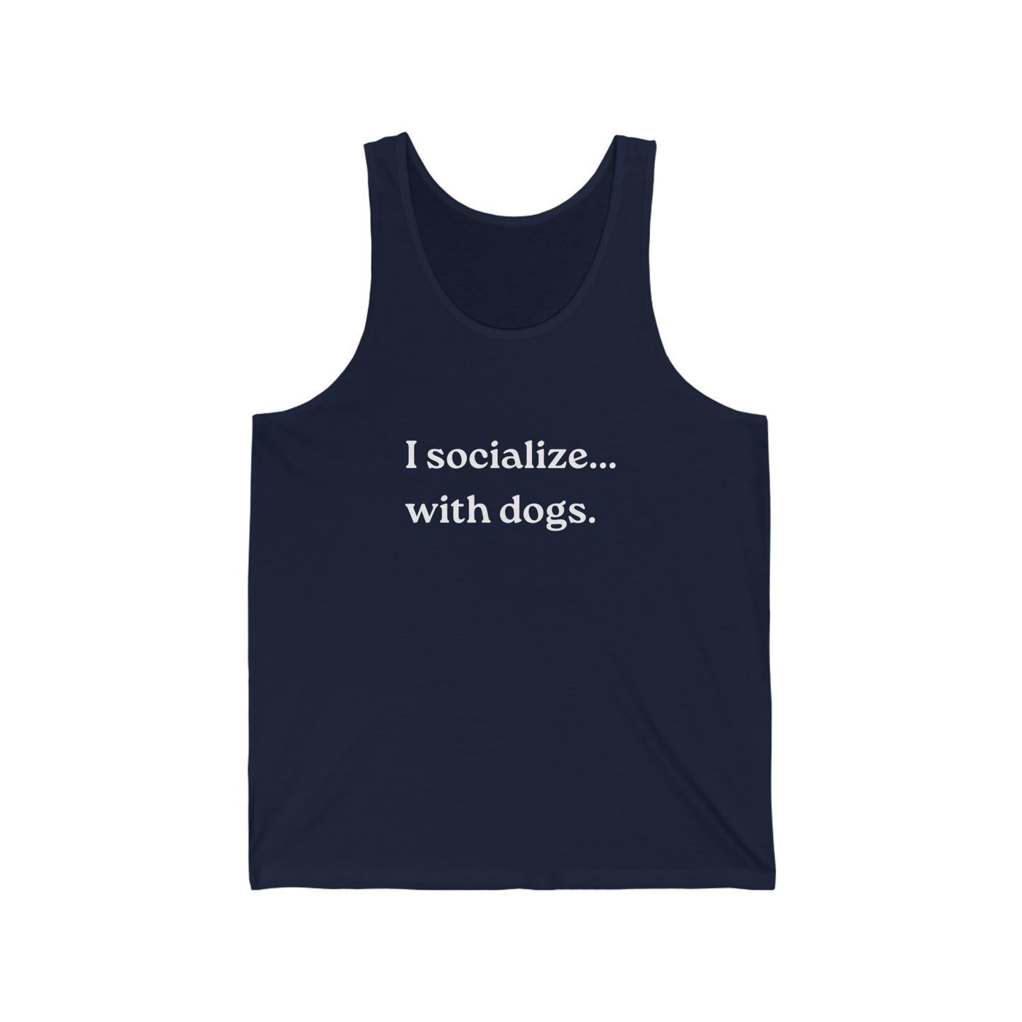 I Socialize...with dogs. Unisex Jersey Tank