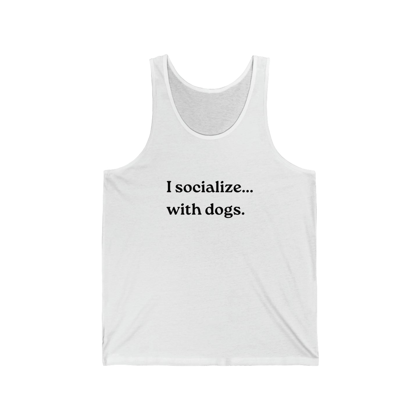 I Socialize...with dogs. Unisex Jersey Tank