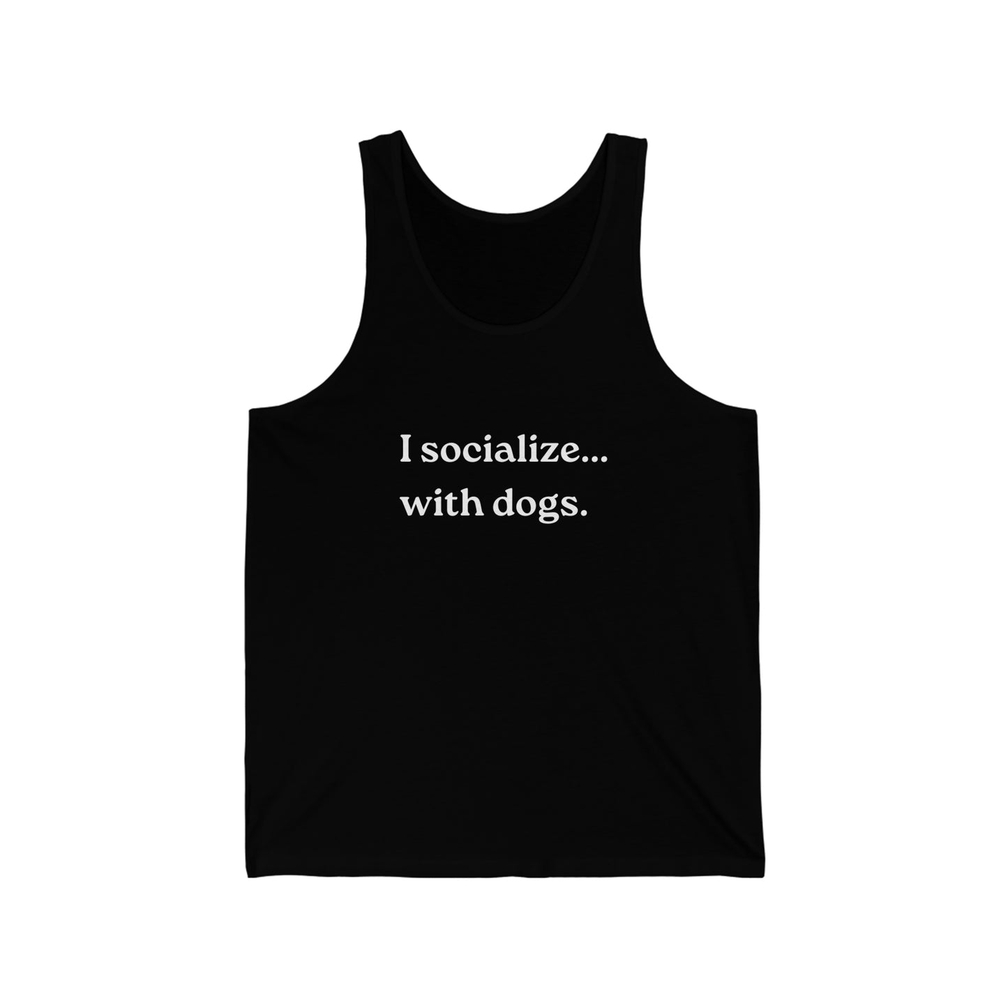 I Socialize...with dogs. Unisex Jersey Tank