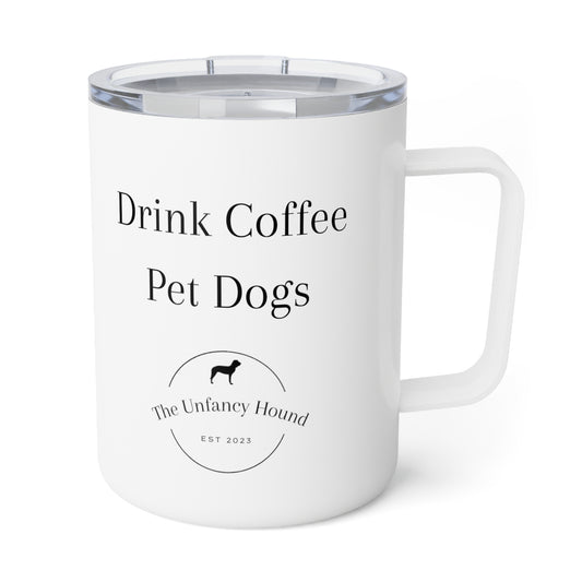 Drink Coffee Pet Dogs Insulated Coffee Mug, 10oz