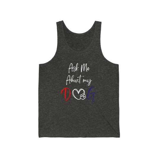 Ask Me About My Dog Unisex Jersey Tank